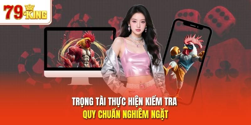 Trọng tài thực hiện kiểm tra quy chuẩn nghiêm ngặt